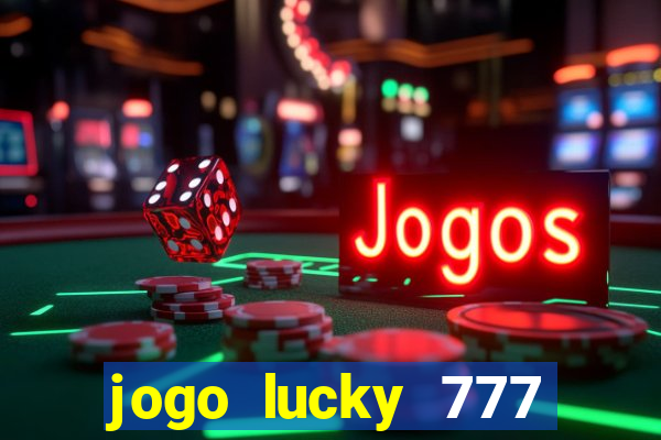 jogo lucky 777 paga mesmo